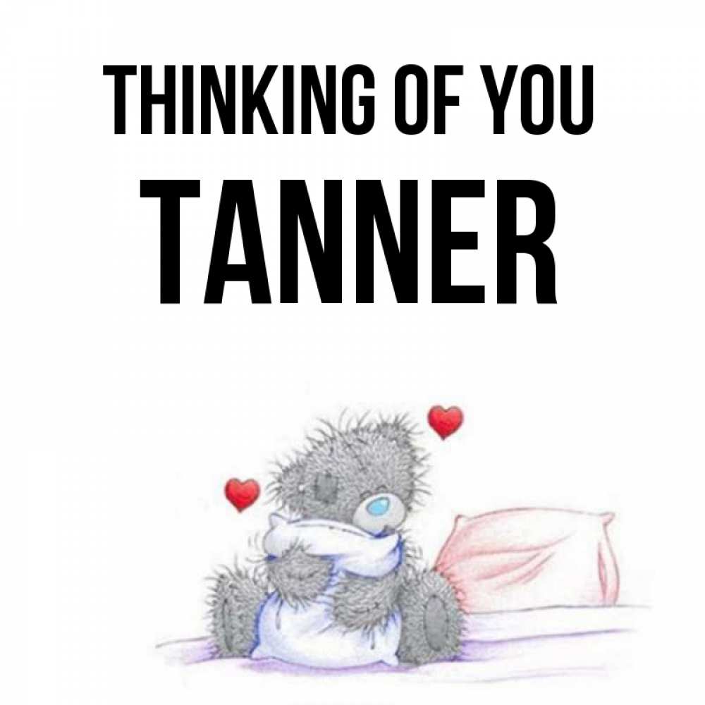 Greetings card с именем, Tanner Thinking of you мишка на кровати Greetings with text for free download 