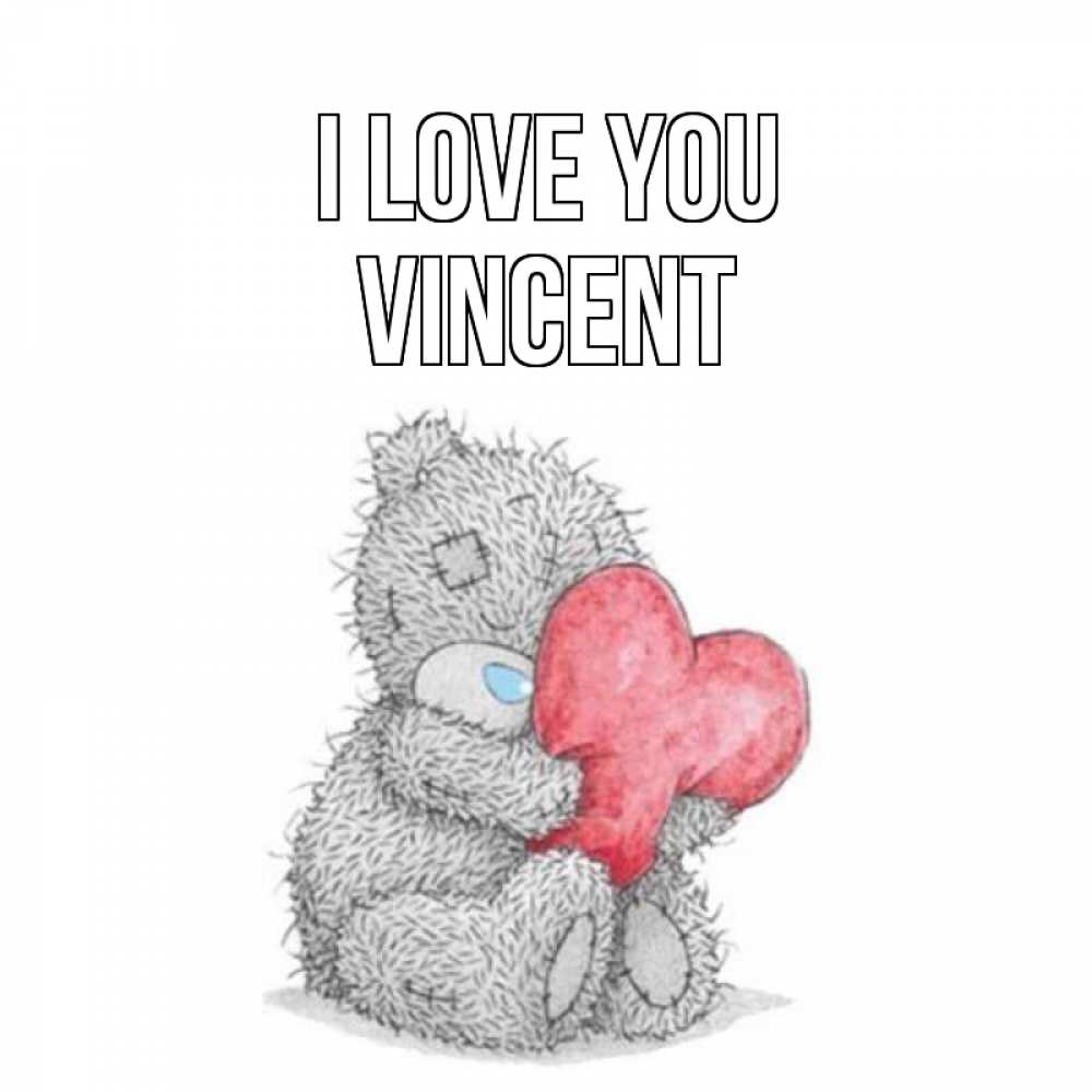 Greetings card с именем, Vincent I love you открытка для любимой девушки или парня с медвежонком Тедди Greetings with text for free download 
