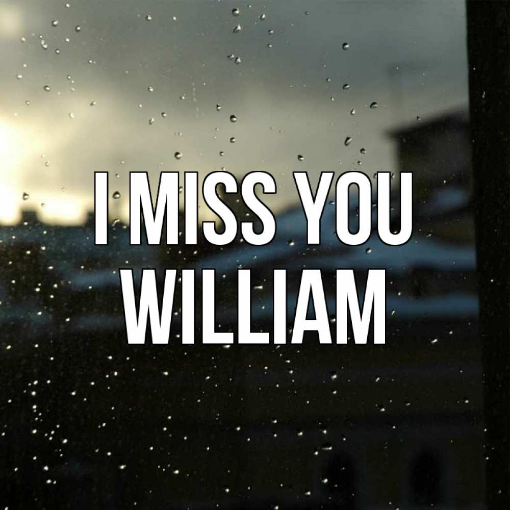 Greetings card с именем, William I miss you капли на стекле Greetings with text for free download 