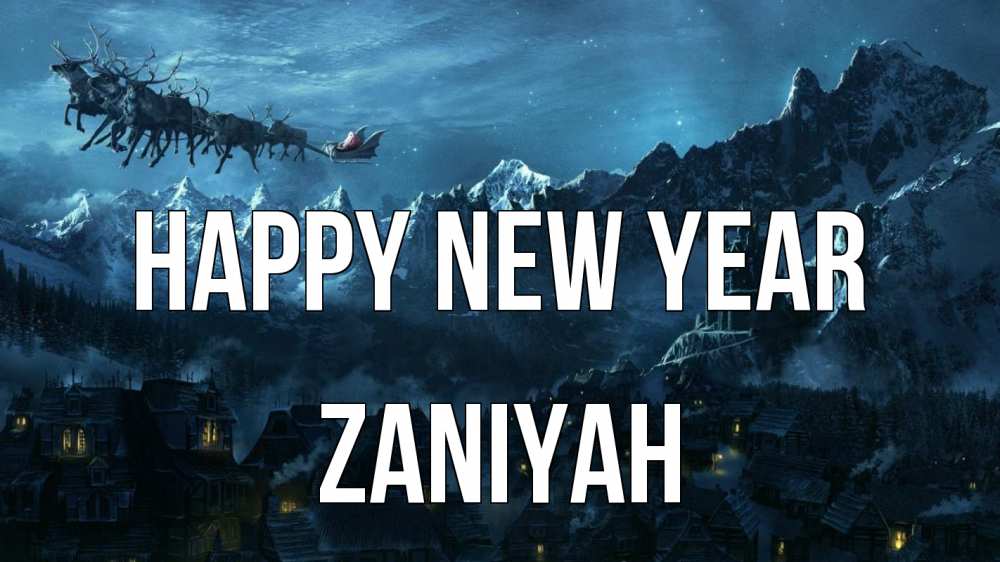 Greetings card с именем, Zaniyah Happy New Year дед мороз олени Greetings with text for free download 