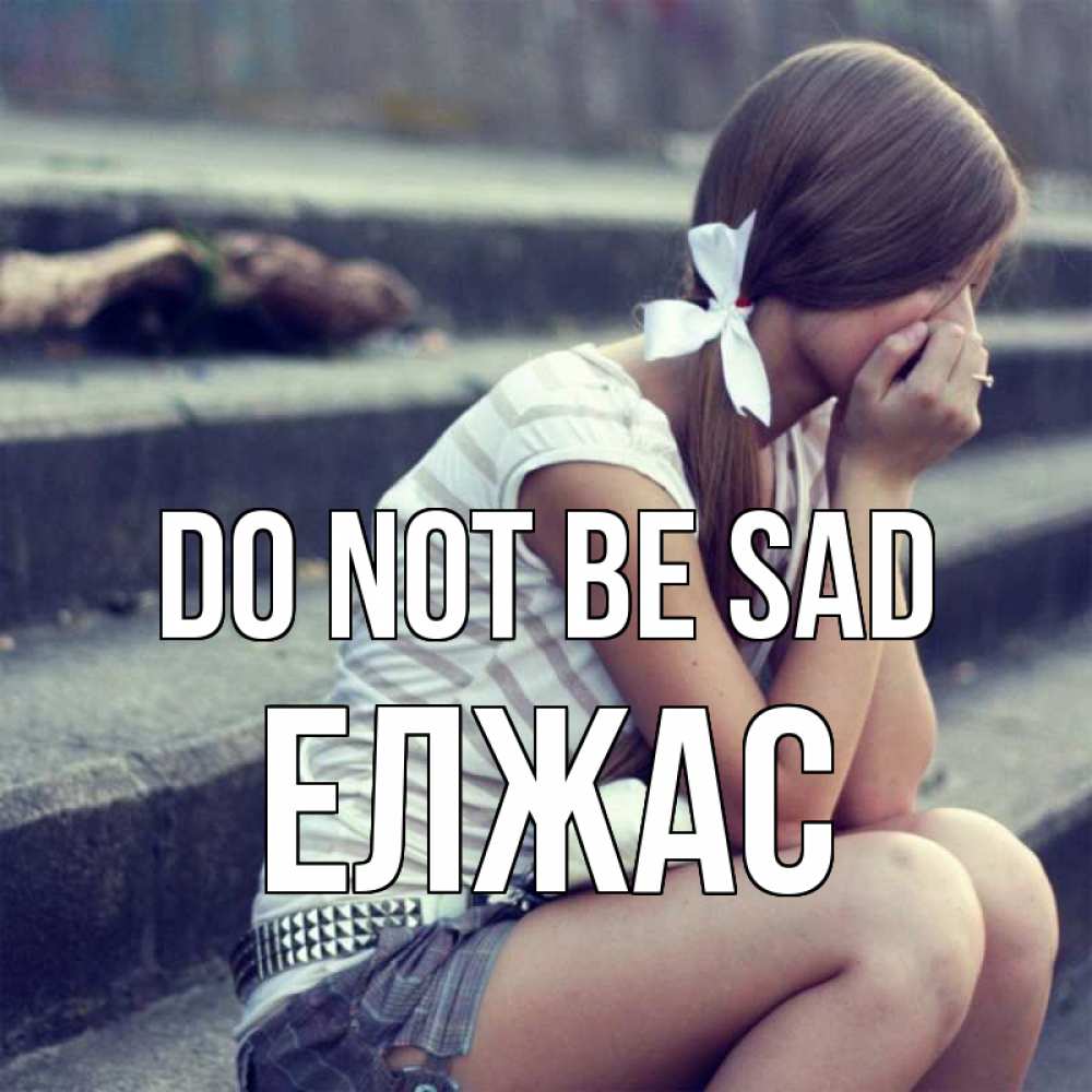 Greetings card с именем, Елжас Do not be sad длинные волосы и белый бант Greetings with text for free download 