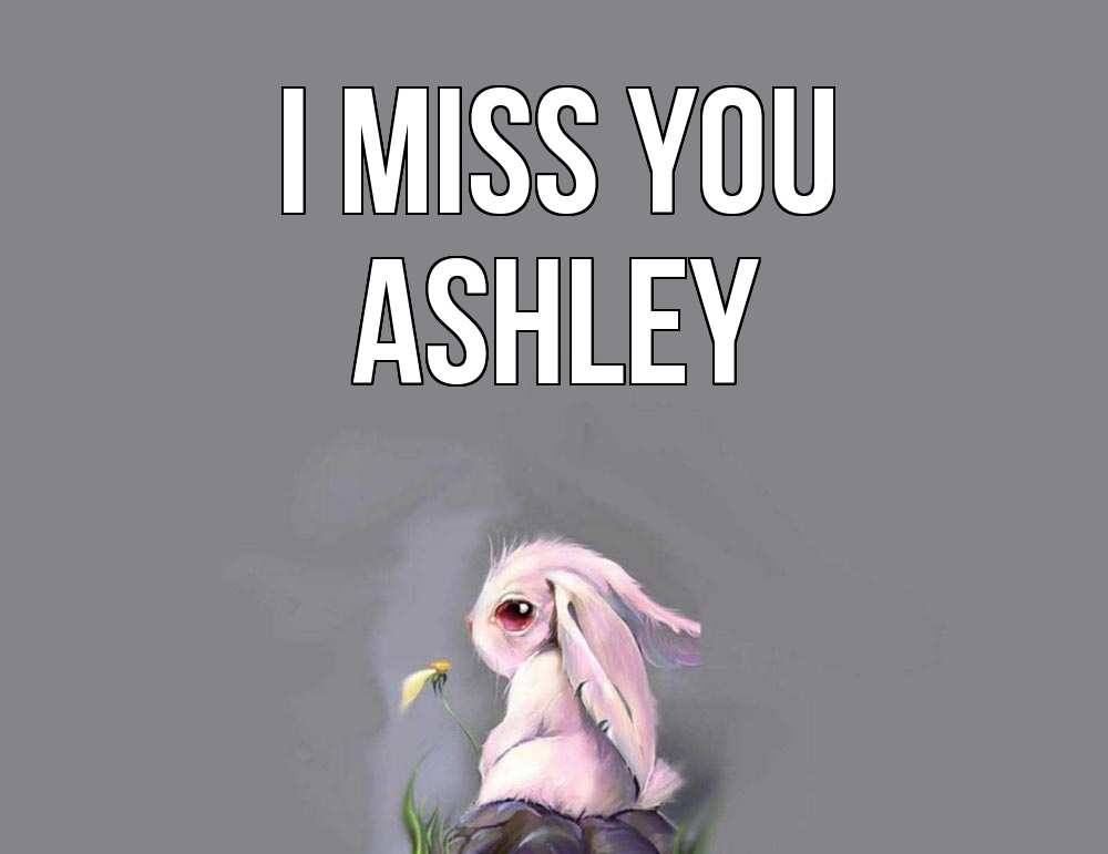 Greetings card с именем, Ashley I miss you заяц Greetings with text for free download 