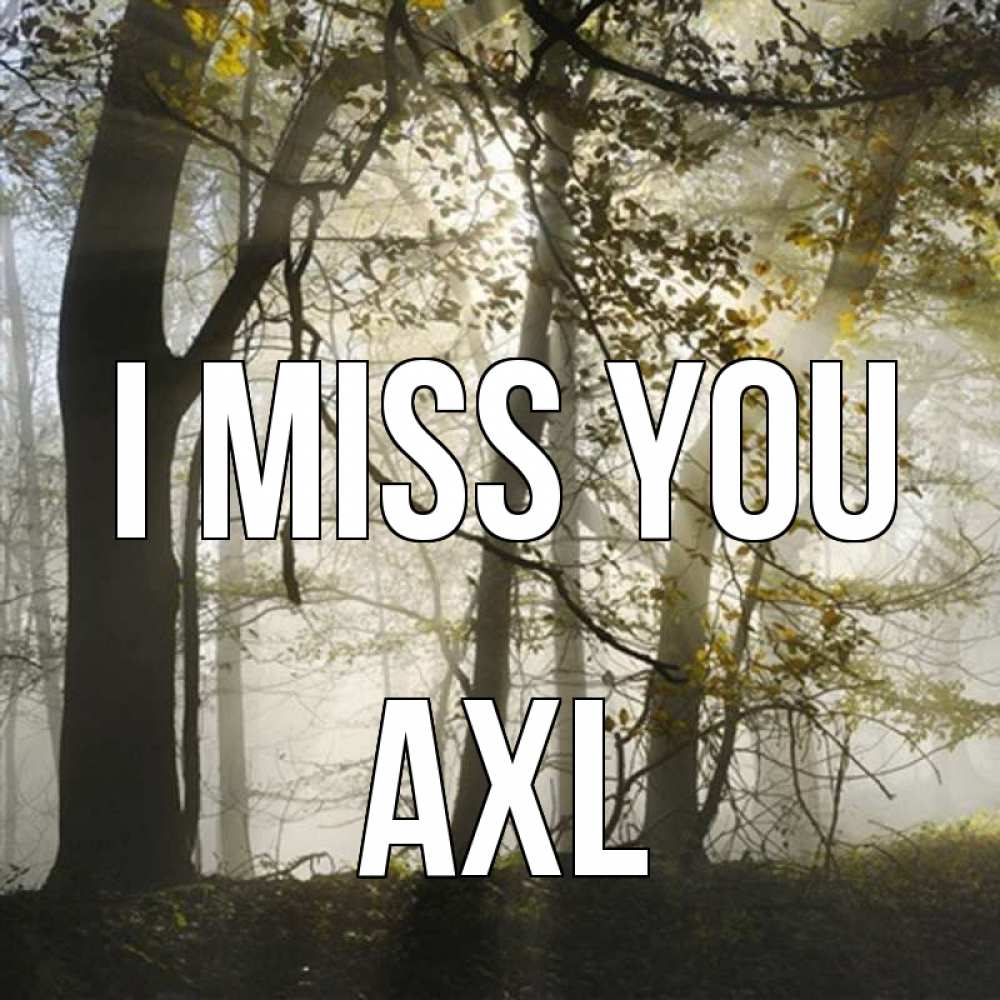 Greetings card с именем, Axl I miss you грустно Greetings with text for free download 