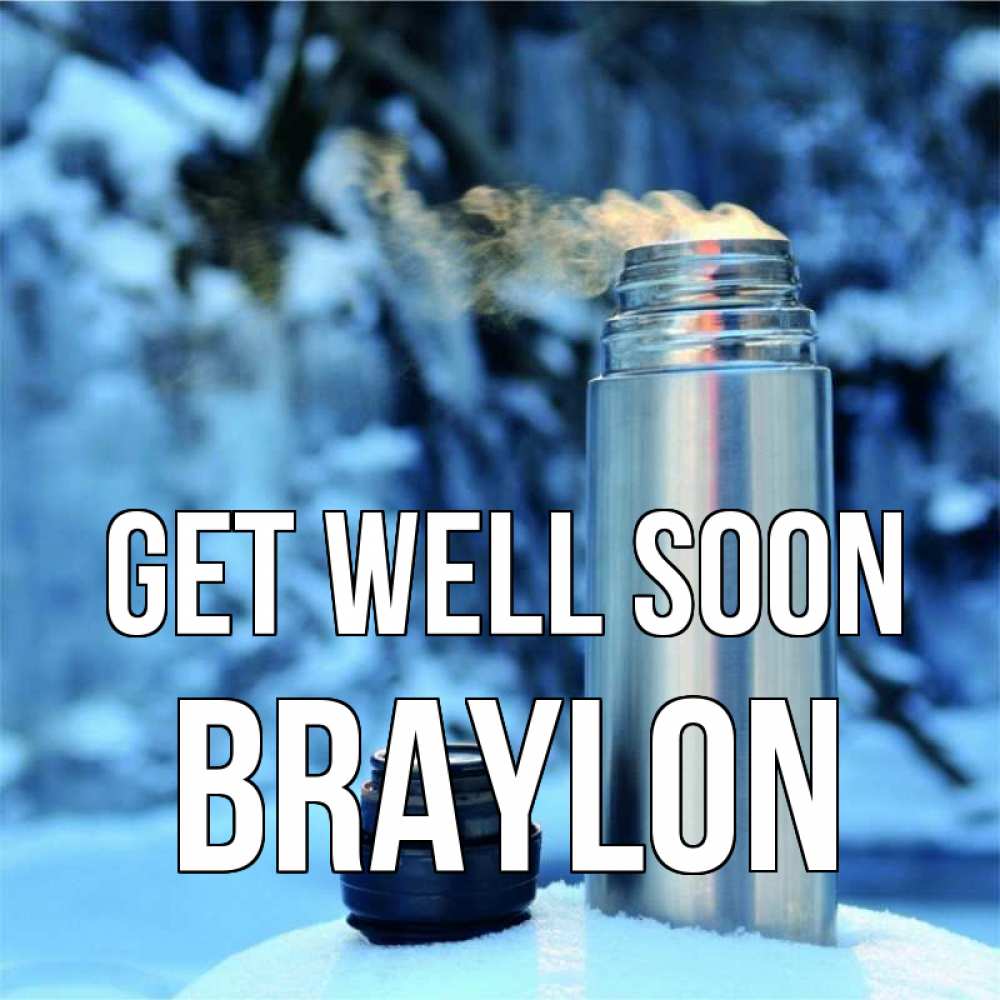Greetings card с именем, Braylon Get well soon лечитесь не болейте Greetings with text for free download 
