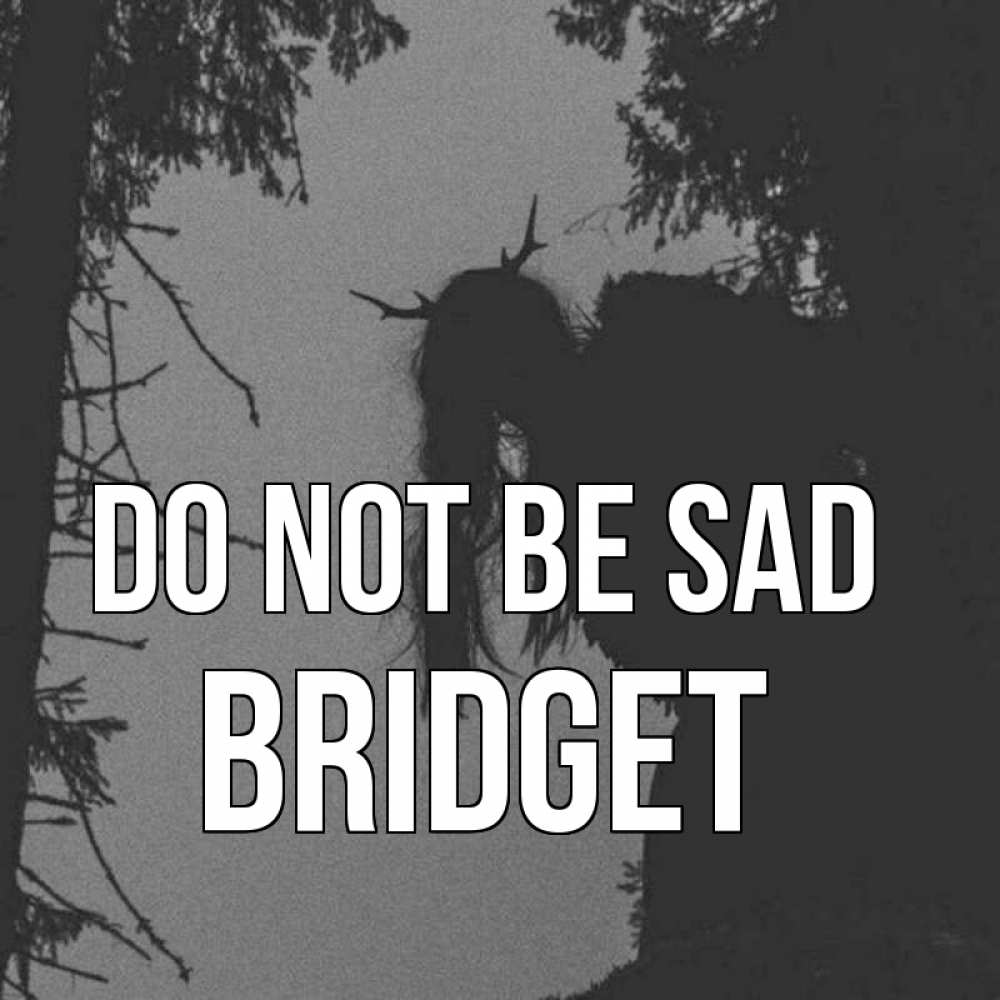 Greetings card с именем, Bridget Do not be sad чудище лесное Greetings with text for free download 