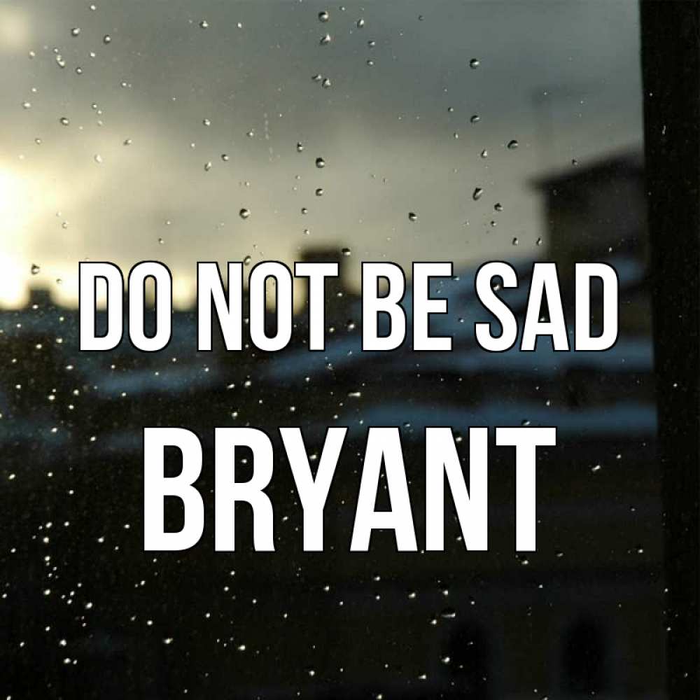 Greetings card с именем, Bryant Do not be sad вид на крыши Greetings with text for free download 