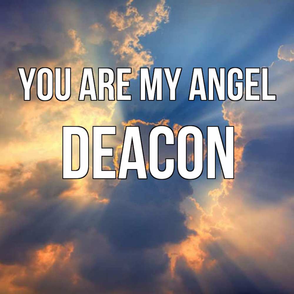Greetings card с именем, Deacon You are my angel ангельский свет сквозь облака Greetings with text for free download 