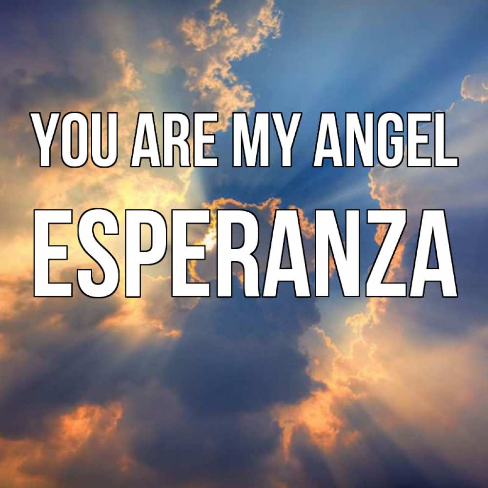 Greetings card с именем, Esperanza You are my angel ангельский свет сквозь облака Greetings with text for free download 