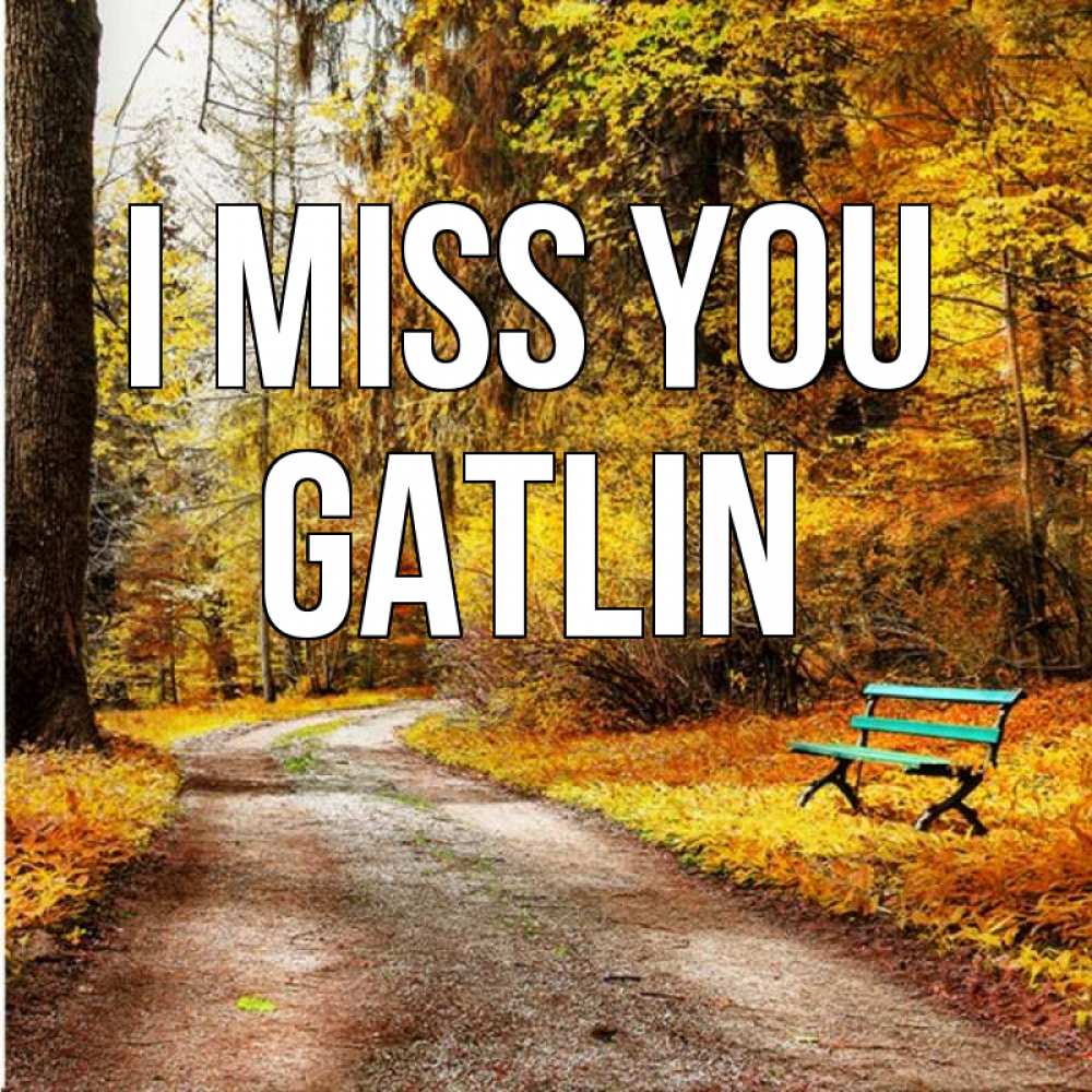Greetings card с именем, Gatlin I miss you зеленая лавочка и осенний лес Greetings with text for free download 