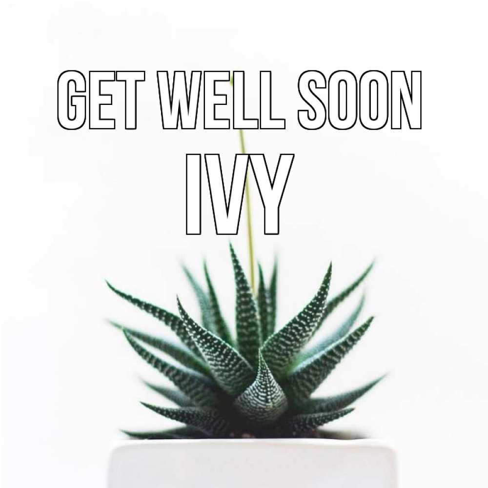 Greetings card с именем, Ivy Get well soon короче это непонятная колючка Greetings with text for free download 