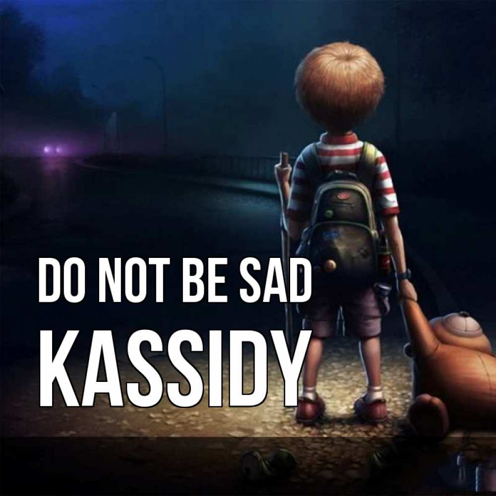 Greetings card с именем, Kassidy Do not be sad мишка рюкзак ребенок Greetings with text for free download 