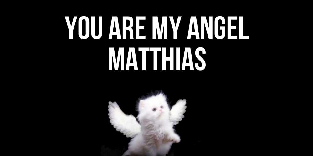 Greetings card с именем, Matthias You are my angel Кот ангел Greetings with text for free download 