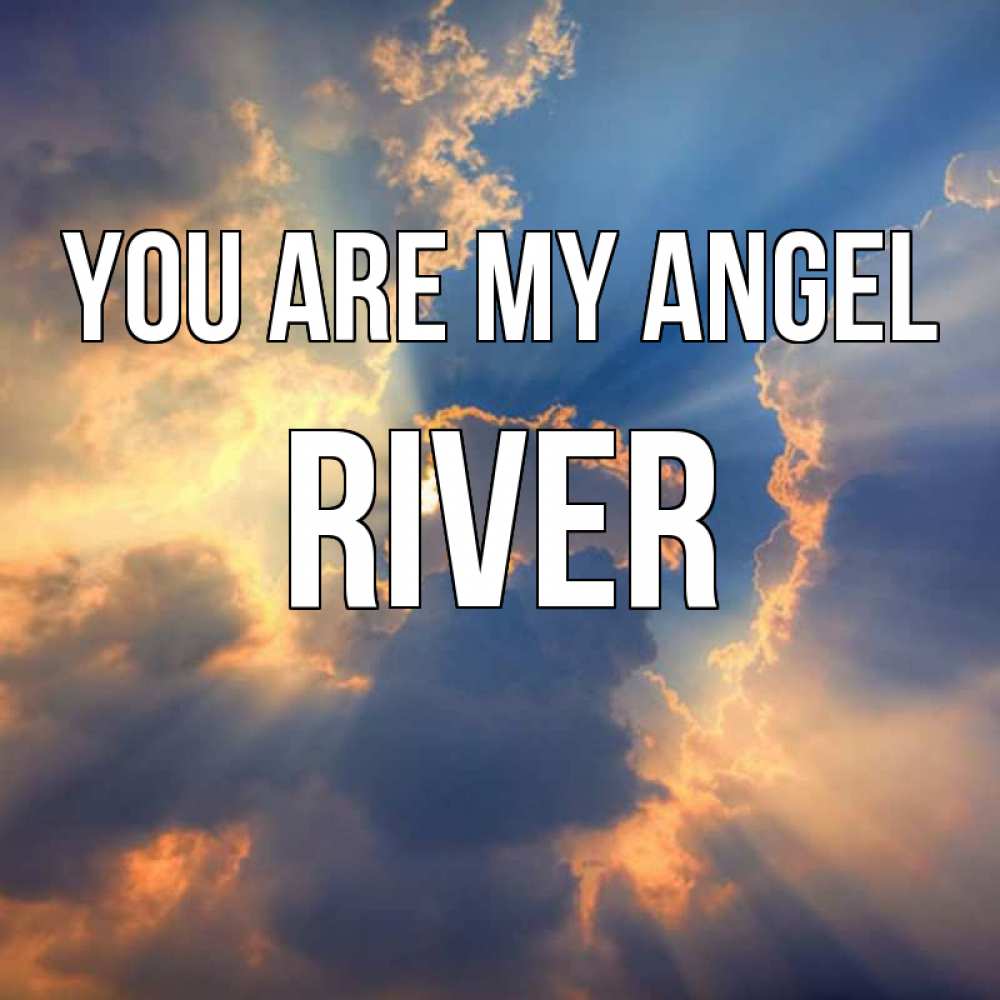Greetings card с именем, River You are my angel ангельский свет сквозь облака Greetings with text for free download 
