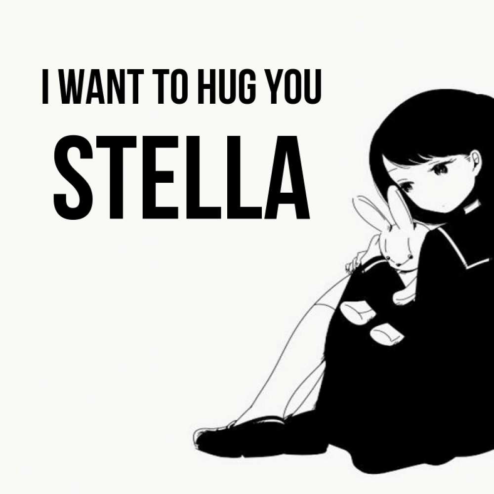 Greetings card с именем, Stella I want to hug you чернобелая картнка Greetings with text for free download 