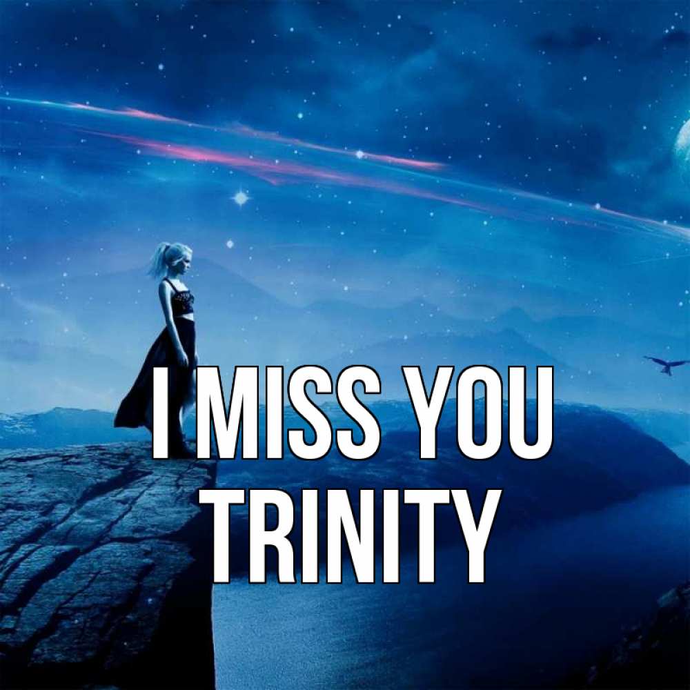 Greetings card с именем, Trinity I miss you одна Greetings with text for free download 