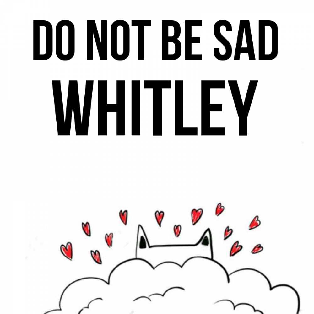 Greetings card с именем, Whitley Do not be sad облако и ушки котика с сердечками Greetings with text for free download 