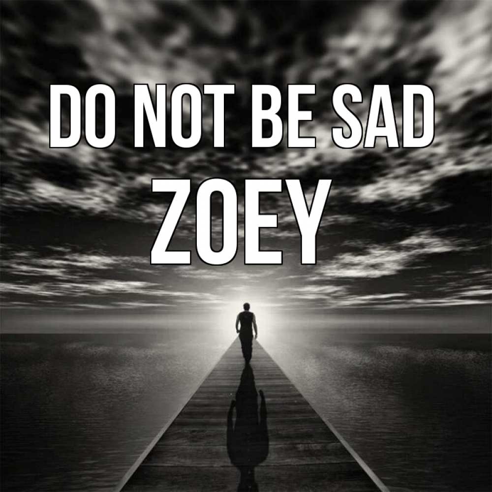 Greetings card с именем, Zoey Do not be sad человек Greetings with text for free download 