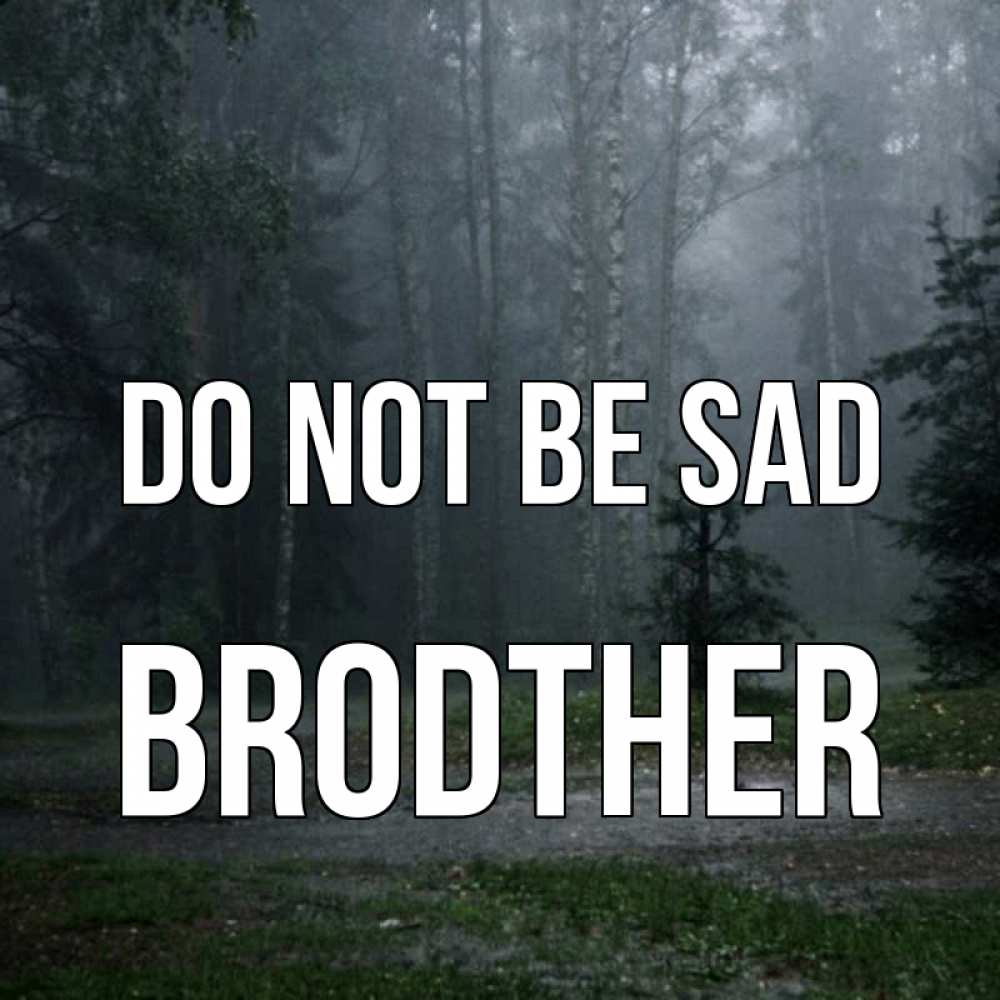 Greetings card с именем, brodther Do not be sad осень Greetings with text for free download 