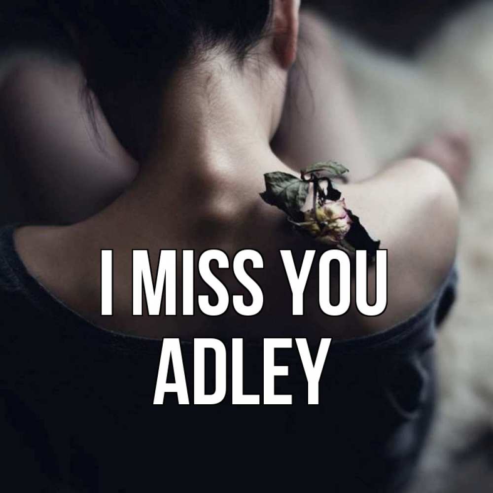 Greetings card с именем, Adley I miss you засох цветок Greetings with text for free download 