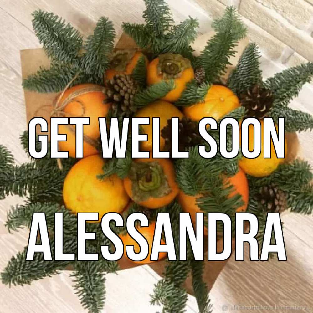 Greetings card с именем, Alessandra Get well soon апельсины и хурьма Greetings with text for free download 