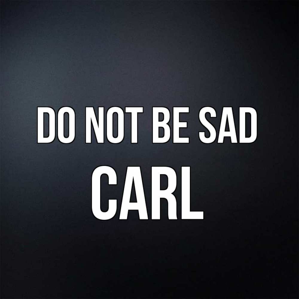 Greetings card с именем, Carl Do not be sad Градиент серый Greetings with text for free download 