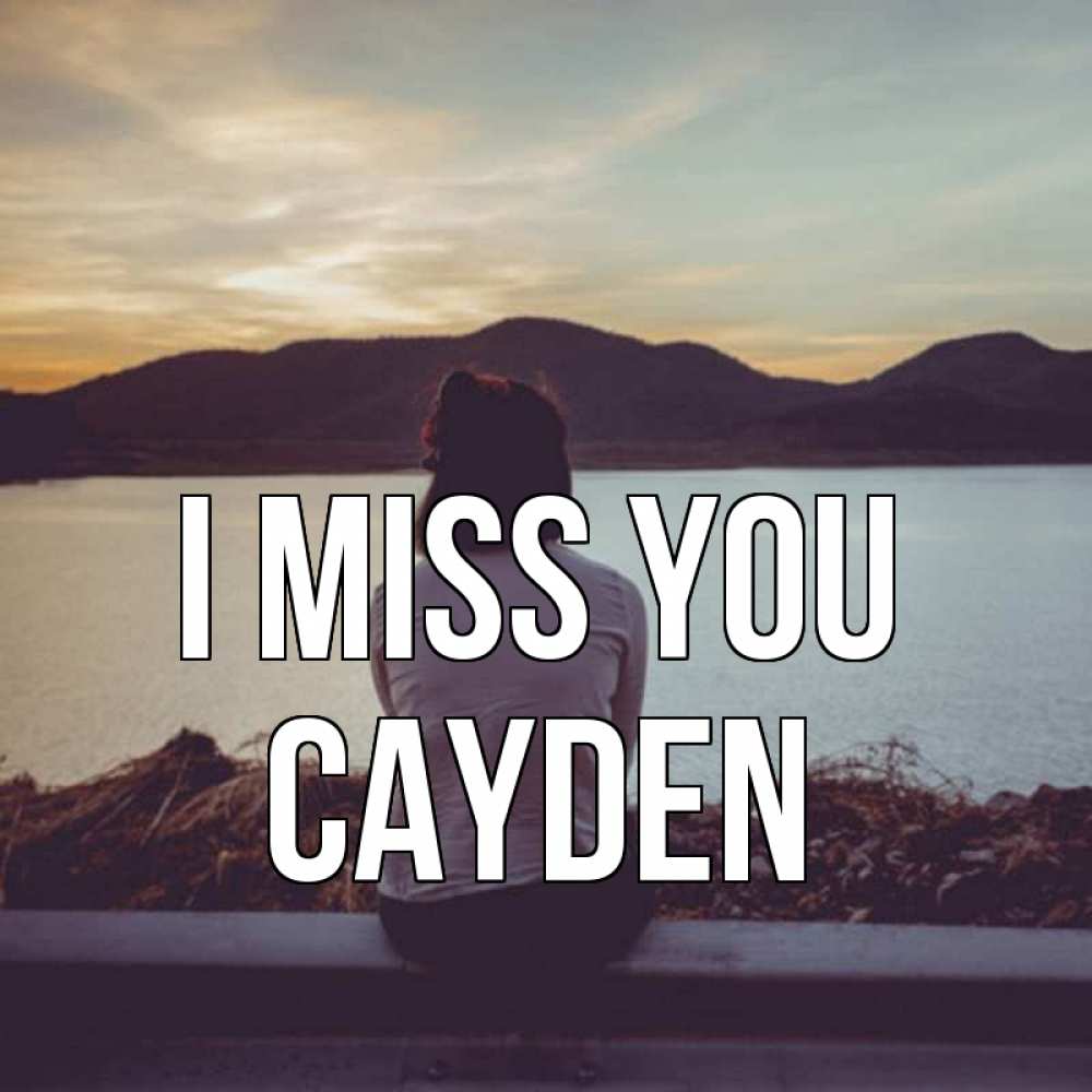 Greetings card с именем, Cayden I miss you я уже соскучилась Greetings with text for free download 