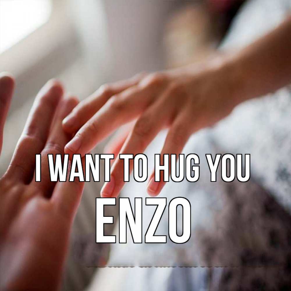Greetings card с именем, Enzo I want to hug you прикосновение Greetings with text for free download 