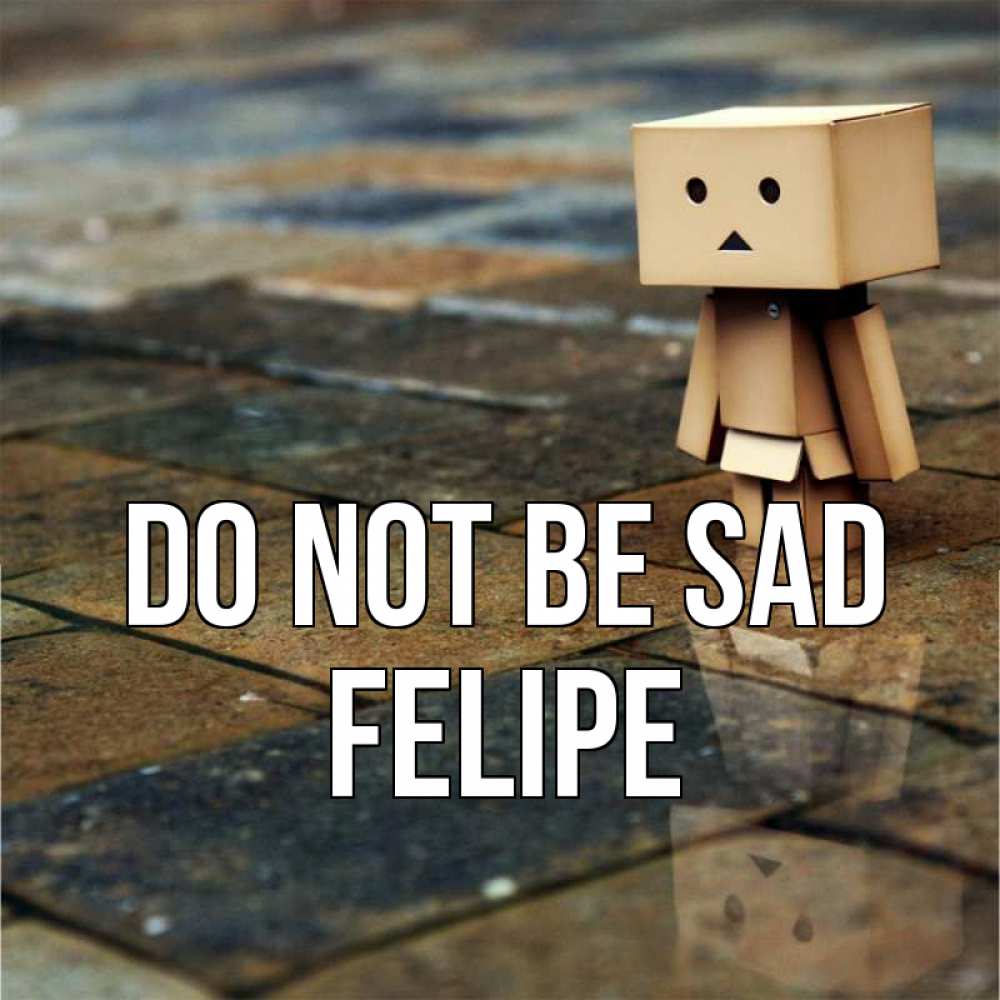 Greetings card с именем, Felipe Do not be sad Стив Greetings with text for free download 