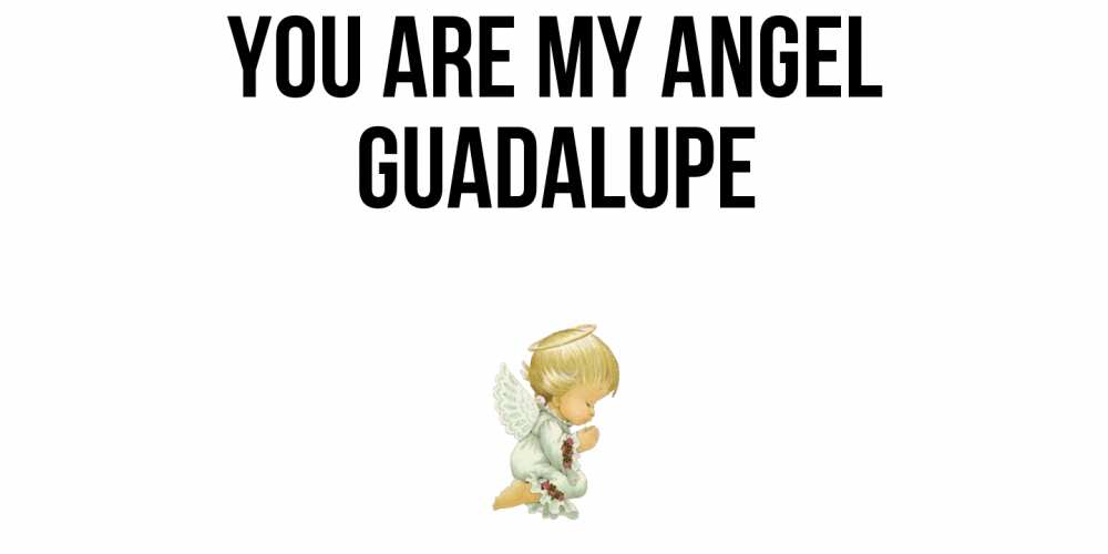 Greetings card с именем, Guadalupe You are my angel ангел Greetings with text for free download 