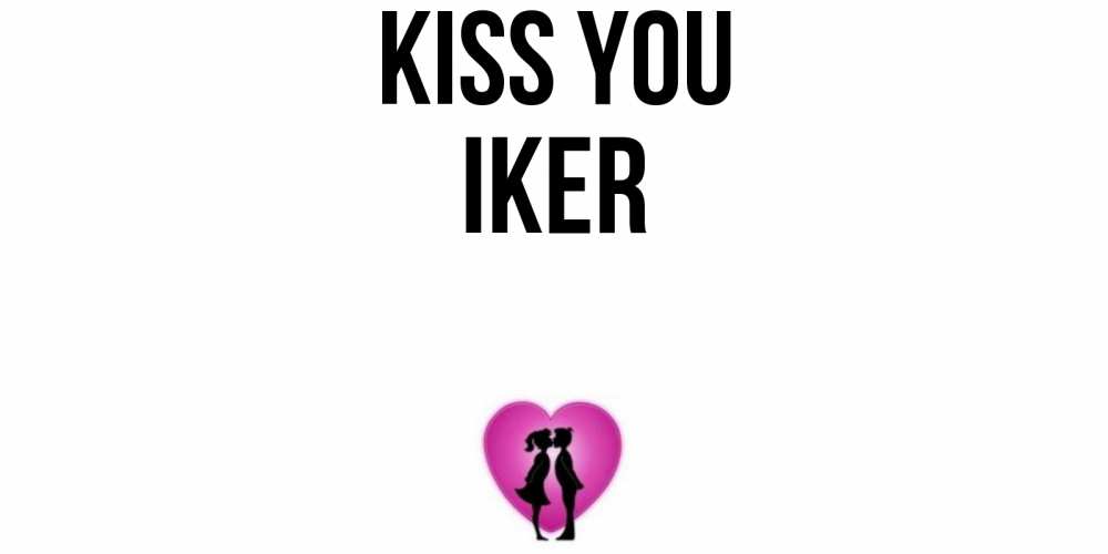 Greetings card с именем, Iker Kiss you поцелуй Greetings with text for free download 