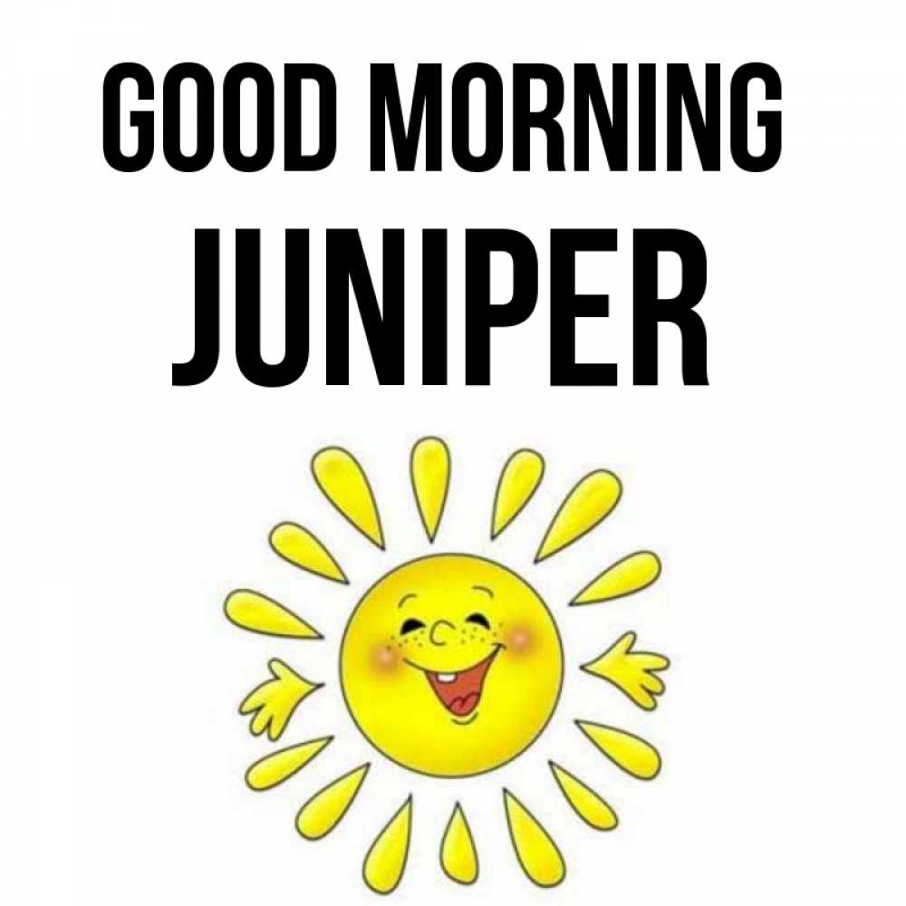 Greetings card с именем, Juniper Good morning улыбка Greetings with text for free download 