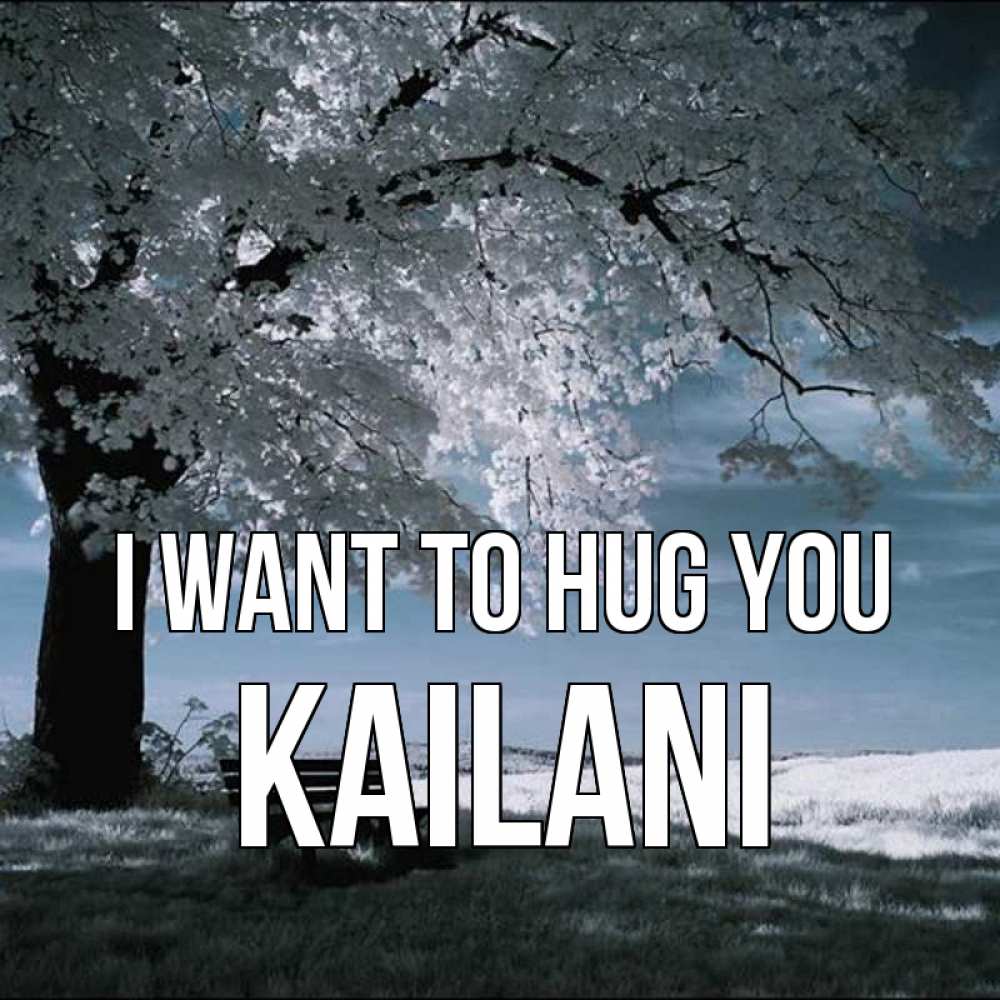 Greetings card с именем, Kailani I want to hug you дерево Greetings with text for free download 