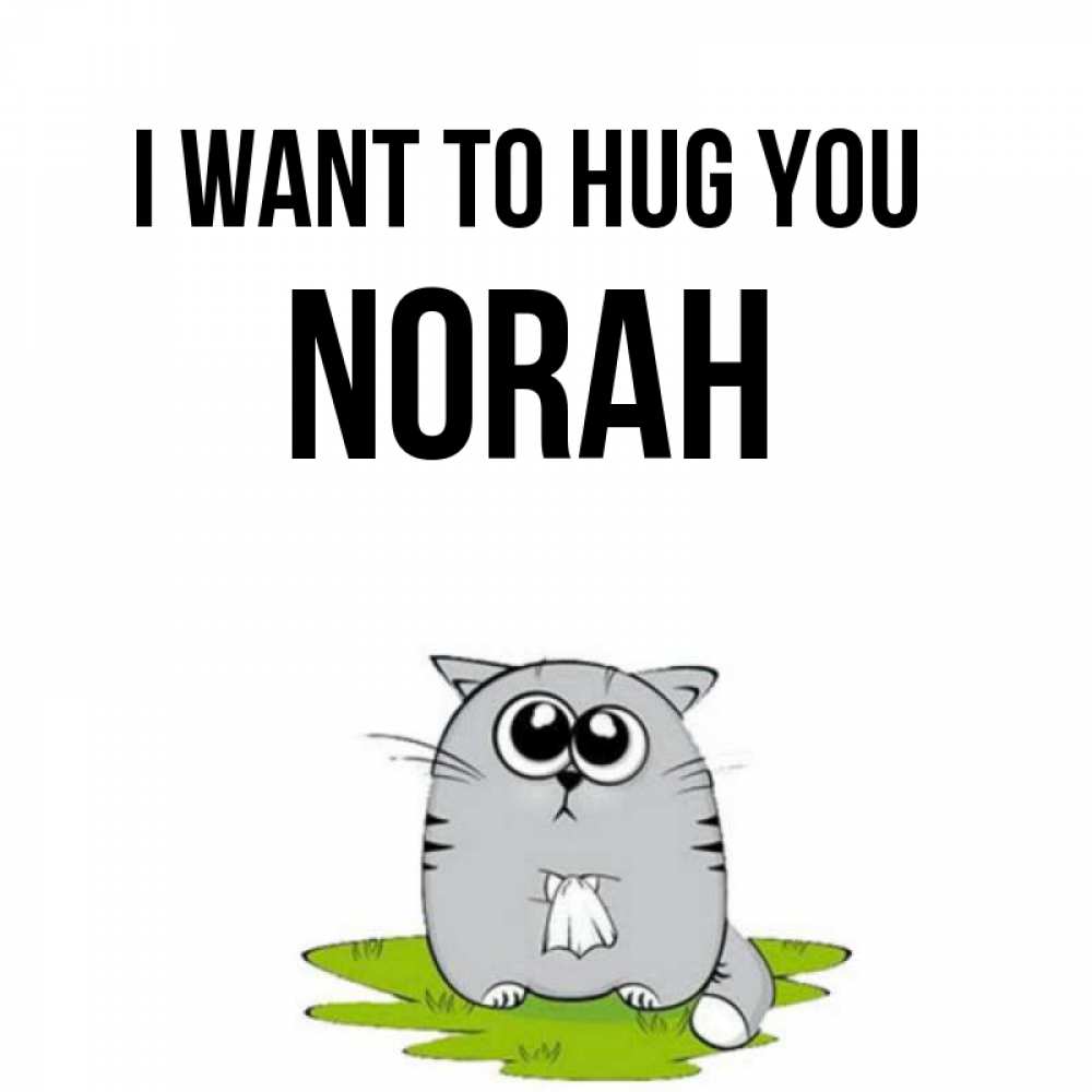 Greetings card с именем, Norah I want to hug you котик теребит платочек сидя на травке Greetings with text for free download 