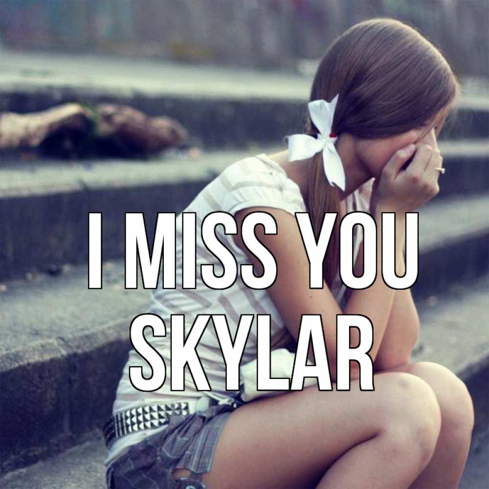Greetings card с именем, Skylar I miss you девушка плачет Greetings with text for free download 