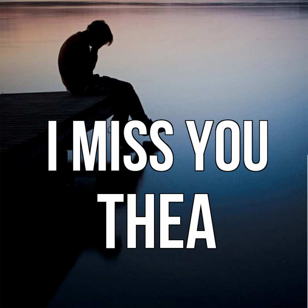 Greetings card с именем, Thea I miss you печаль Greetings with text for free download 