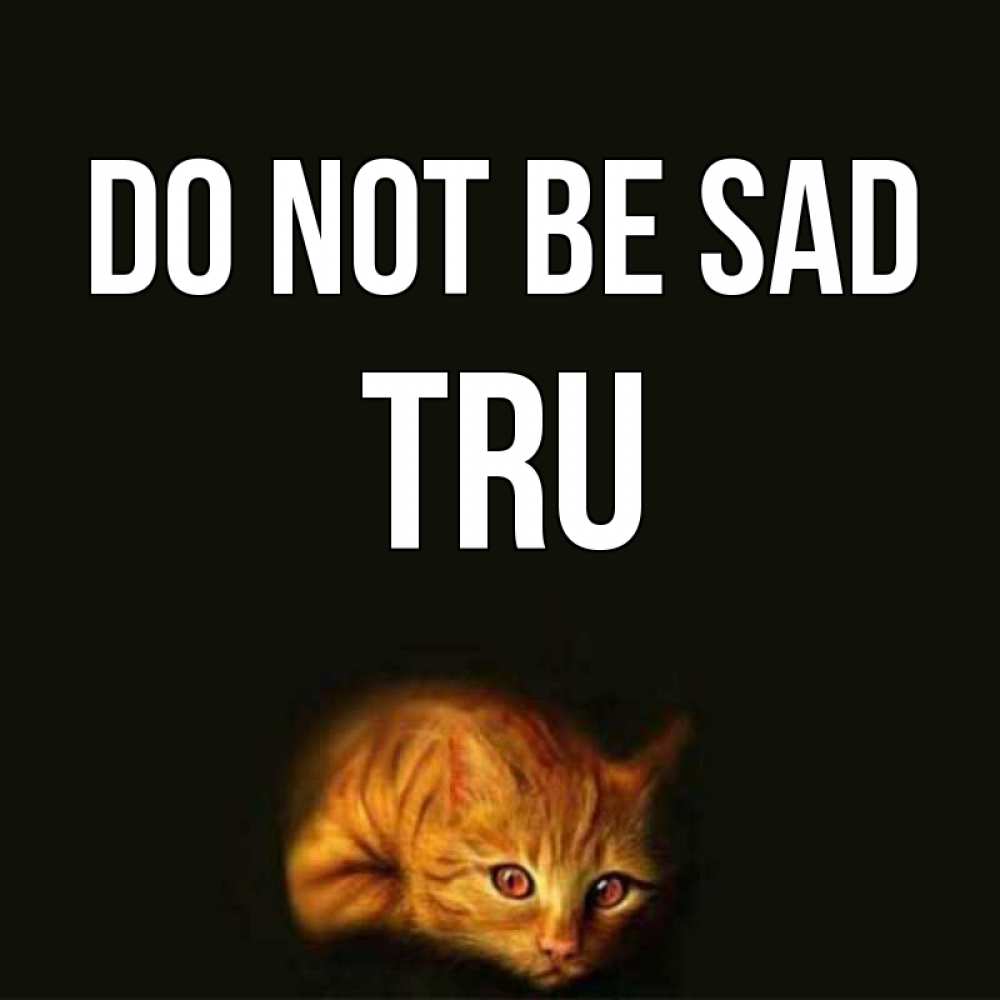 Greetings card с именем, Tru Do not be sad лежащий кот в темноте Greetings with text for free download 