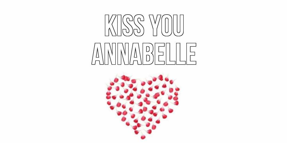Greetings card с именем, Annabelle Kiss you сердце Greetings with text for free download 