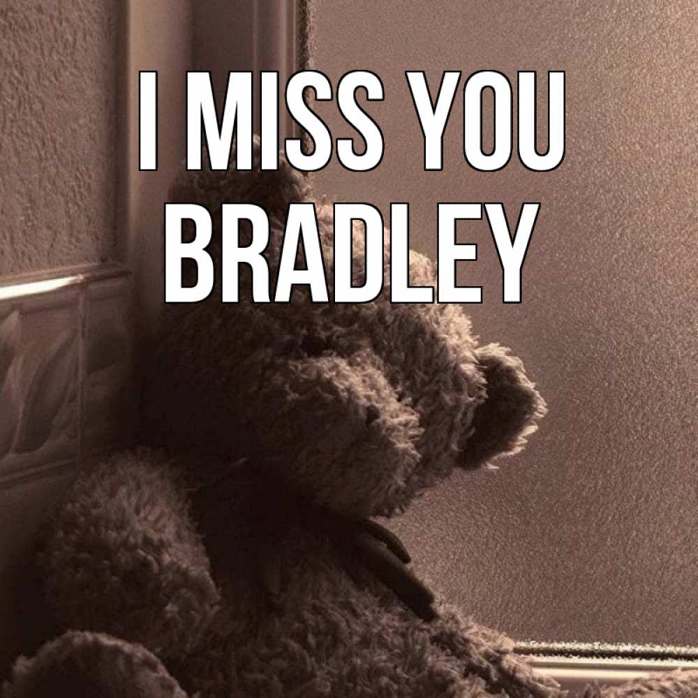 Greetings card с именем, Bradley I miss you скучаем тут Greetings with text for free download 