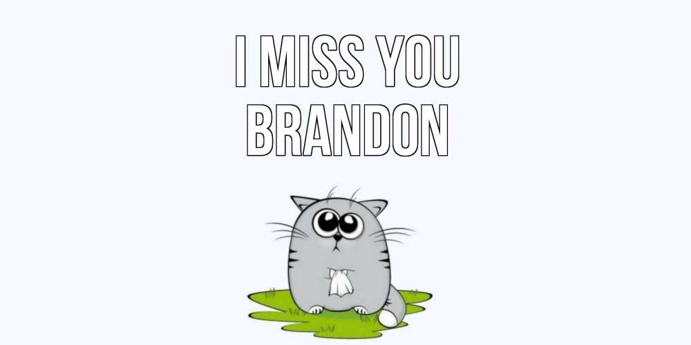 Greetings card с именем, Brandon I miss you открытки с котиками я по тебе скучаю с именем Greetings with text for free download 