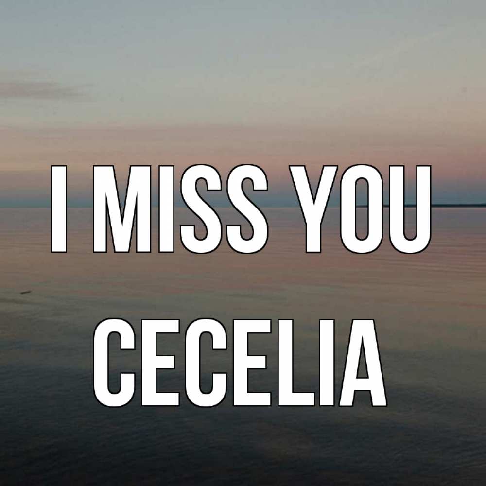 Greetings card с именем, Cecelia I miss you пусто Greetings with text for free download 