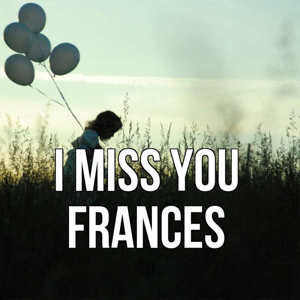 Greetings card с именем, Frances I miss you приходи ко мне и давай дружить Greetings with text for free download 