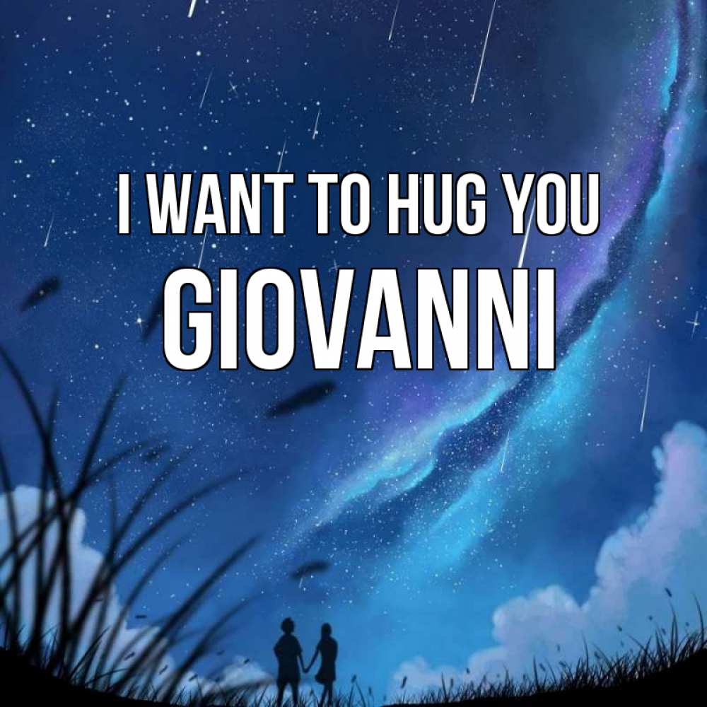 Greetings card с именем, Giovanni I want to hug you камыши Greetings with text for free download 