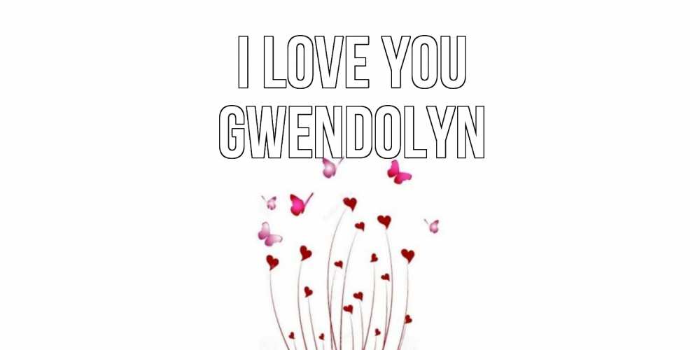 Greetings card с именем, Gwendolyn I love you бабо Greetings with text for free download 
