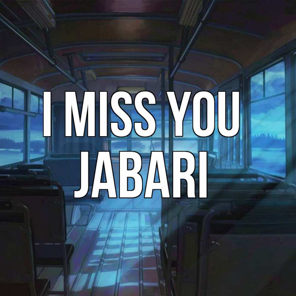 Greetings card с именем, Jabari I miss you тоска Greetings with text for free download 