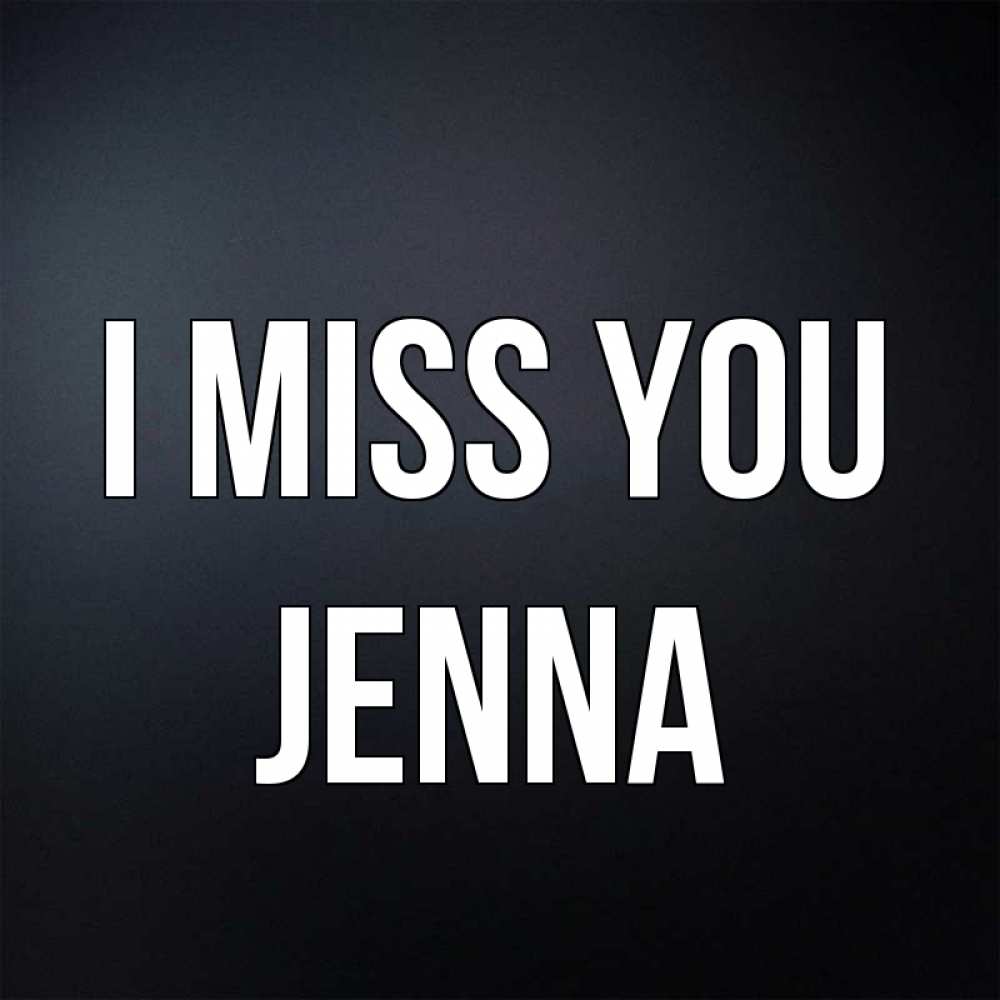 Greetings card с именем, Jenna I miss you с подписью Greetings with text for free download 