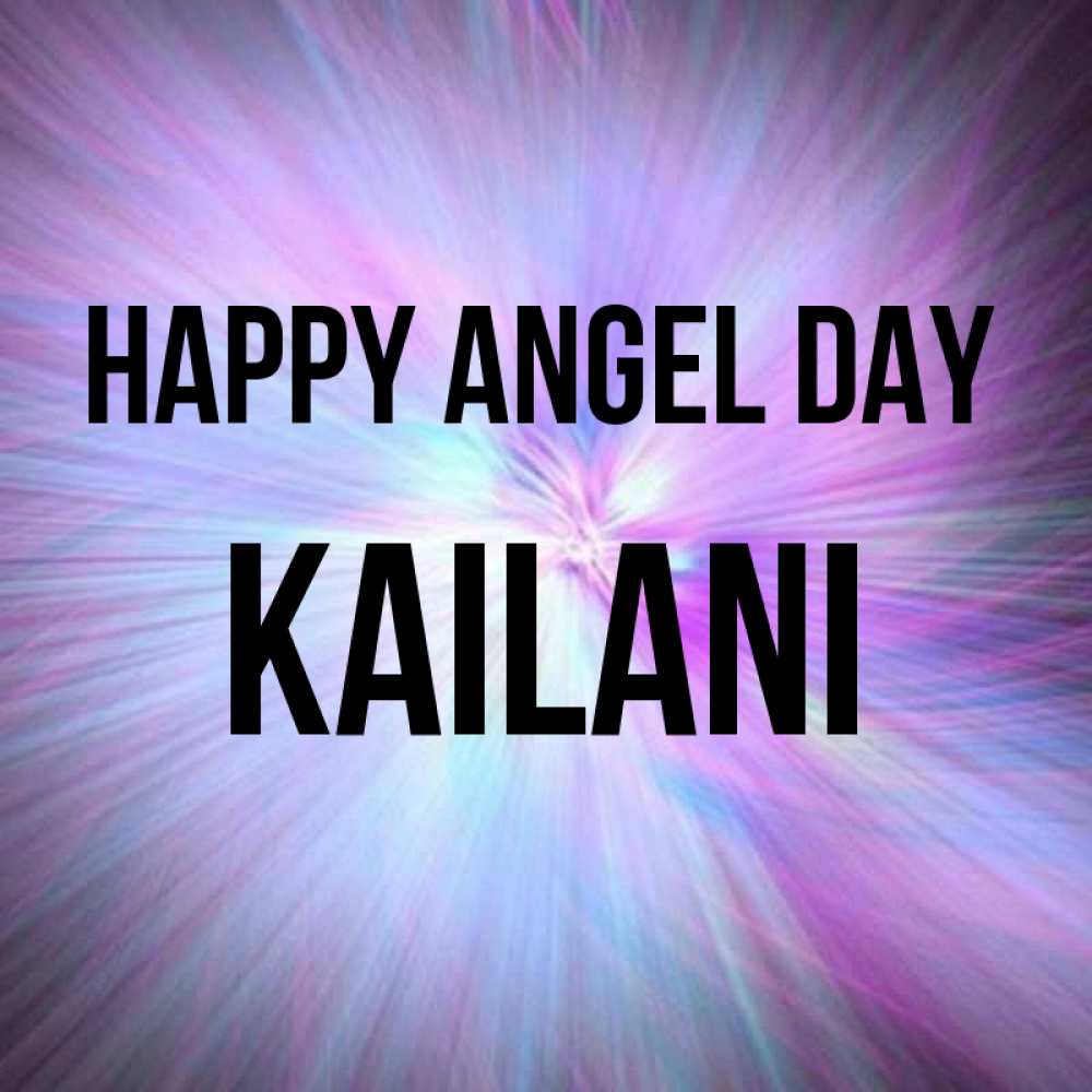 Greetings card с именем, Kailani happy angel day ангельский свет Greetings with text for free download 