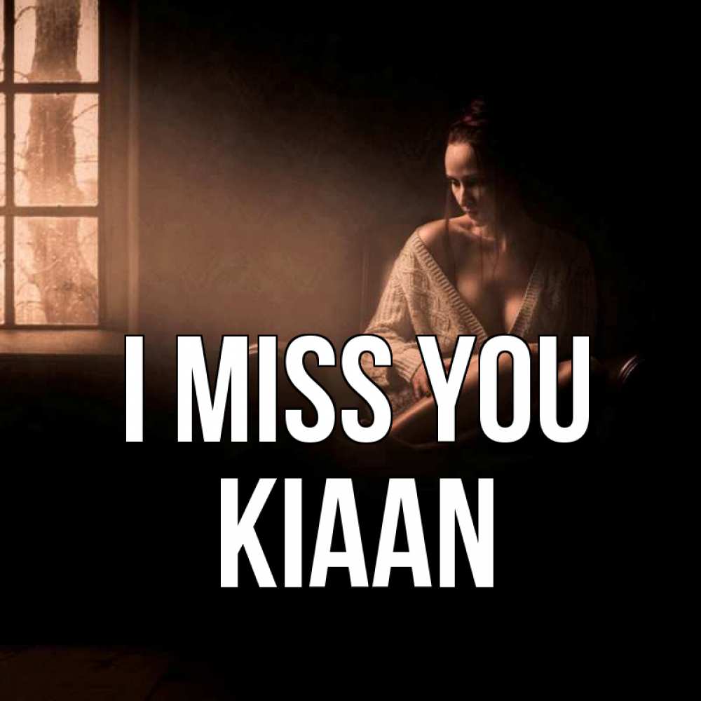 Greetings card с именем, Kiaan I miss you приходи в гости ко мне Greetings with text for free download 