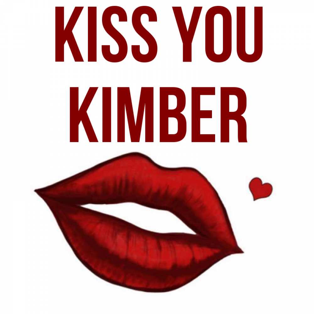 Greetings card с именем, Kimber Kiss you сердечко и губы целуют Greetings with text for free download 