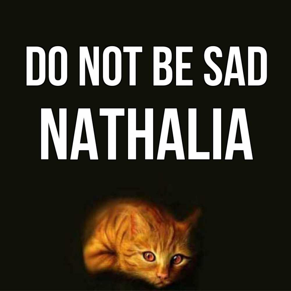 Greetings card с именем, Nathalia Do not be sad лежащий кот в темноте Greetings with text for free download 