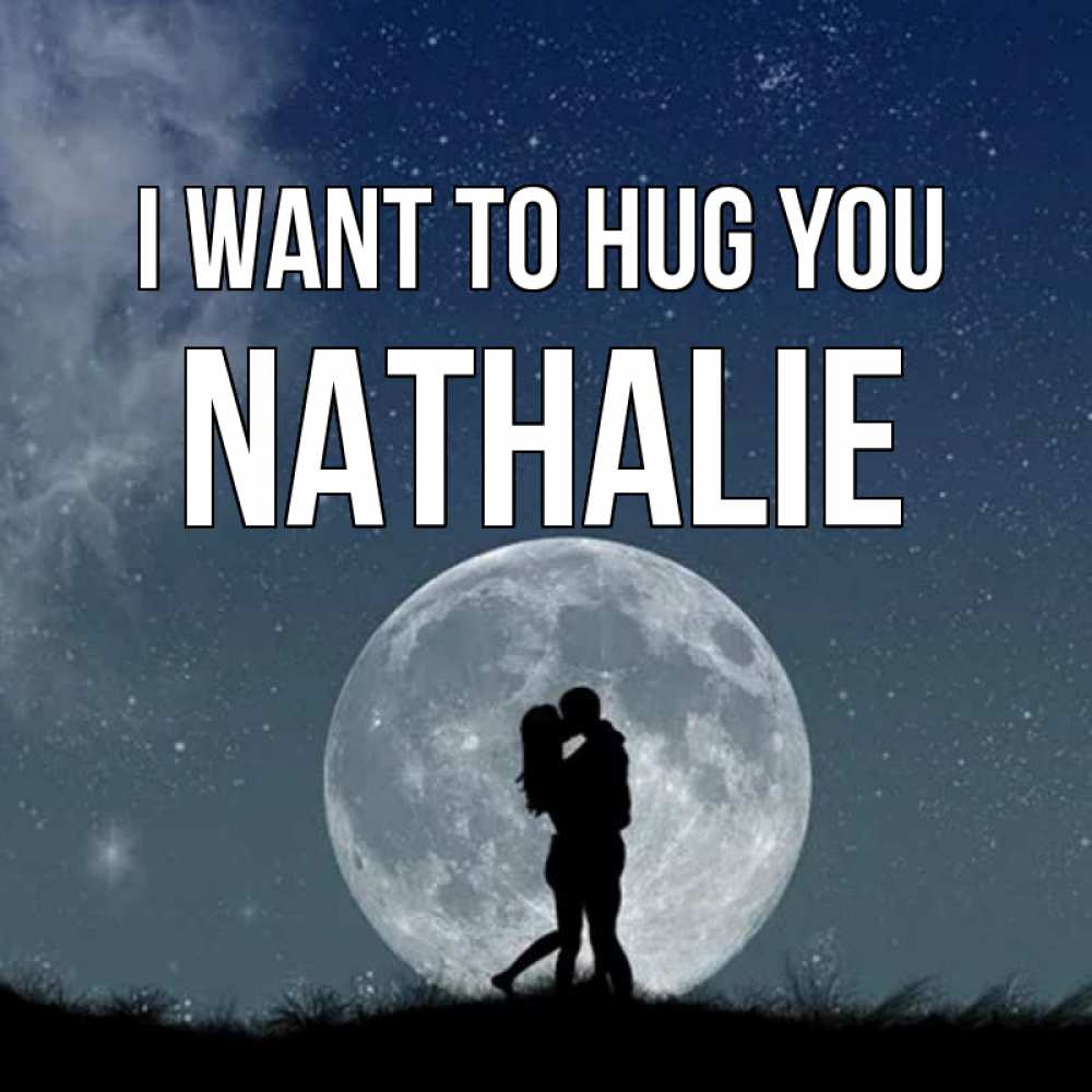 Greetings card с именем, Nathalie I want to hug you сладкая парочка Greetings with text for free download 